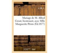 Mariage de M. Alfred Grout, lieutenant, avec Mlle Marguerite Pénin Et de M. Laurent, sous-ingénieur avec la soeur de M. Grout - J. M. J. - Hachette Bnf - broché - Livre