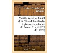 Mariage de M. Charles Gonet et de Mlle Marie Delalonde, allocution Eglise métropolitaine de Rouen, 21 mai 1890 - Stanislas-François-André Delalonde - Hachette Bnf - broché - Livre