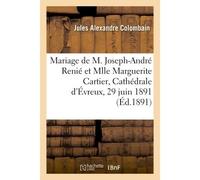 Mariage de M. Joseph-André Renié et de Mlle Marguerite Cartier, Cathédrale d'Évreux, 29 juin 1891 - Colombain Jules Alexandre - Hachette Bnf - broché - Livre