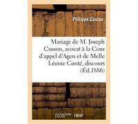 Mariage de M. Joseph Cusson, avocat à la Cour d'appel d'Agen et de Melle Léonie Conté, discours - Philippe Coulau - Hachette Bnf - broché - Livre