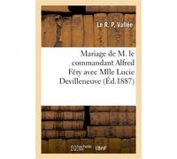Mariage de M. le commandant Alfred Féry avec Mlle Lucie Devilleneuve Eglise de Saint-Vincent-de-Paul, 22 septembre 1887 - Le R. P. Vallée - Hachette Bnf - broché - Livre