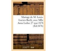 Mariage de M. Louis-Lucien Ba vec Mlle Anna Leduc 27 mai 1878 Collectif (Auteur)