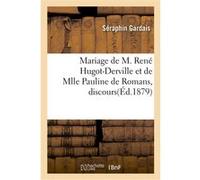 Mariage de M. René Hugot-Derville et de Mlle Pauline de Romans, discours Séraphin Gardais (Auteur)