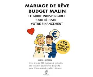 Mariage de rêve, budget malin: Le guide indispensable pour réussir votre financement. 120 pages d'astuces pour un magnifique mariage sans se ruiner.