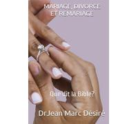 MARIAGE, DIVORCE ET REMARIAGE: Que dit la Bible?