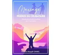 MARIAGE Prières du célibataire maryse.abygail-DANIE (Auteur)