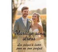 Mariage sans stress : Les pièges à éviter pour un jour parfait