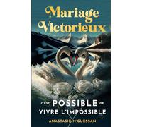 MARIAGE VICTORIEUX : C'EST POSSIBLE DE VIVRE L'IMPOSSIBLE