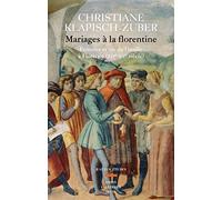 Mariages à la florentine: Femmes et vie de famille à Florence. XIVe-XVe siècle