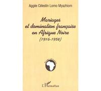 Mariages Et Domination Francaise En Afrique Noire: 1916-1958