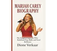 MARIAH CAREY BIOGRAPHY: The Songbird Supreme Who Redefined Pop, R&B, and Vocal Brilliance