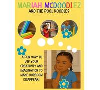Mariah McDoodlez and the Pool Noodles: A fun way to use your creativity and imagination to make boredom disappear