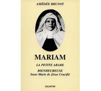 Mariam, La Petite Arabe. Soeur Marie De Jesus Crucifie (1846-1878) Proclamee Bienheureuse Le 13 Novembre 1983 Par Jean-Paul Ii, 8eme Edition
