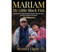 Mariam My Little Black Fish: My journey with a Beautiful Persian Woman, Iran, and the Cruelest of Diseases: Parkinson’s