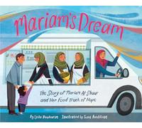 Mariam’s Dream: The Story of Mariam Al-Shaar and Her Food Truck of Hope