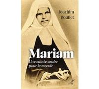 Mariam - une sainte arabe pour le monde Joachim Bouflet (Auteur)