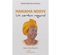 Mariama Ndoye. Un certain regard Andrée-Marie Diagne-Bonané (Auteur)