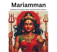 Mariamman: Goddess of Fertility’s Roar and the Earth’s Silence
