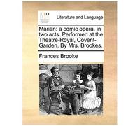Marian: A Comic Opera, In Two Acts. Performed At The Theatre-Royal, Covent-Garden. By Mrs. Brookes.