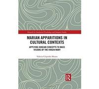 Marian Apparitions in Cultural Contexts: Applying Jungian Concepts to Mass Visions of the Virgin Mary (Research in Analytical Psychology and Jungian Studies) - [Version Originale] Inconnu (Auteur)