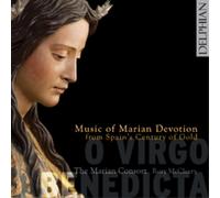 Marian Consort – O Virgo Benedicta – Musique à la dévotion de Marie du Siècle d'Or d'Espagne – CD