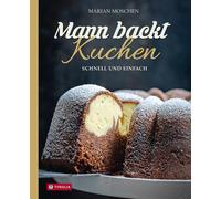 Marian Moschen Mann backt Kuchen: Schnell und einfach. Gelingsichere, un (Relié)