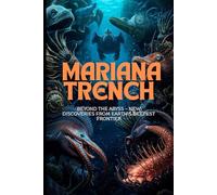Mariana Trench: Beyond the Abyss - New Discoveries from Earth’s Deepest Frontier