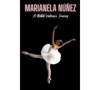 Marianela Núñez : A Ballet Virtuoso's Journey