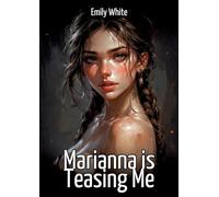 Marianna is Teasing Me: Collection of Sexy Erotic Stories for Adults Illustrated with Nude Manga and Hentai Images