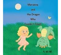 Marianne And The Dragon Who Couldn't Count: A Magical Counting Adventure For Little Dreamers Paperback Book By K. M. Hill