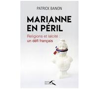 Marianne En Péril - Religions Et Laïcité : Un Défi Français