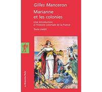 Marianne et les colonies: Une introduction à l'histoire coloniale de la France