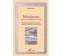Marianne face aux Balkans en feu Perceptions françaises de la question d'Orient à la veille de la Grande Guerre - Nicolas Pitsos - L'harmattan - broché - Essai