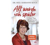 Marianne Koch Alt werde ich später: Neue Wege, um geistig und körperlich (Relié)