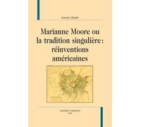Marianne Moore Ou La Tradition Singulière - Réinventions Américaines