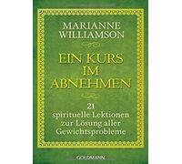 Marianne Willia Ein Kurs im Abnehmen: 21 spirituelle Lektionen zur Lösun (Poche)