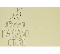 Mariano Otero - Umbral de Mi