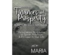 Maria's Finances and Prosperity Scripture Declarations: Personalized Scriptures to Speak Provision & Increase in Your Life