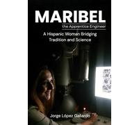 MARIBEL The Apprentice Engineer: A Hispanic Woman Bridging Tradition and Science