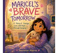 Maricel's Brave Tomorrow: A Heartwarming Children's Picture Book About Courage, Facing Brain Surgery, Hope, Big Feelings, and Family Love for Kids Ages 4-8