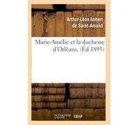 Arthur Léon Imbert de Saint-Amand – Marie-Amélie et la duchesse d'Orléans – Éd. 1893