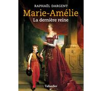 Marie-Amélie La dernière reine - Raphaël Dargent - Tallandier - broché - Biographie