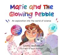 Marie and the Glowing Pebble: An Exploration into the World of Science, Marie Curie, STEM and Curiosity