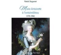 Marie-Antoinette à Fontainebleau (1770-1786) Patrick Daguenet (Auteur)