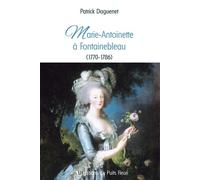 Marie-Antoinette à Fontainebleau (1770-1786) - Patrick Daguenet - Puits Fleuri - broché - Essai