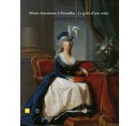 Marie-Antoinette à Versailles: Le goût d'une reine