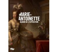MARIE-ANTOINETTE - ALBUM DE L'EXPOSITION