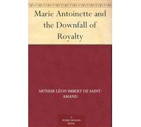 Marie Antoinette and the Downfall of Royalty