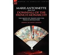 Marie Antoinette And The Downfall Of Royalty