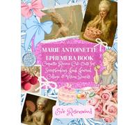 Marie Antoinette Ephemera Book: Coquette Rococo Cut-Outs for Scrapbooking, Junk Journal, Collage & Vision Boards